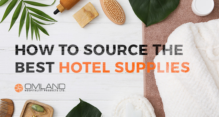 Hotel Supplies: How to Source the Best Products for Your Property